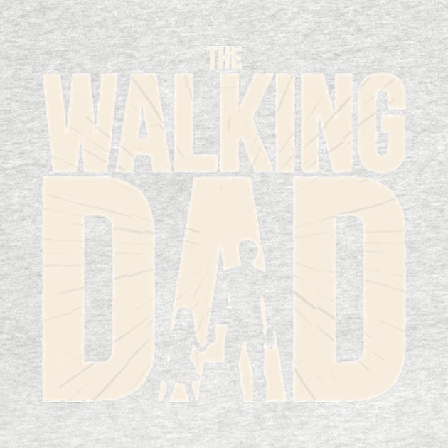 The Walking Dad - Funny Fathers Day - Dad Design by Popculture Tee Collection